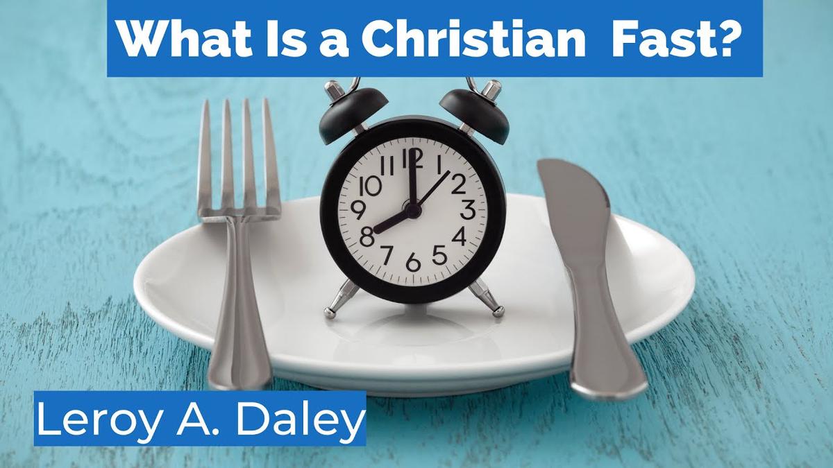 'Video thumbnail for What Is a Christian Fast - Bible Study With  Leroy A. Daley?'